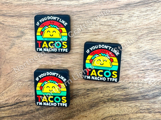 Silicone Focal - If You Don't Like Tacos I'm Nacho Type