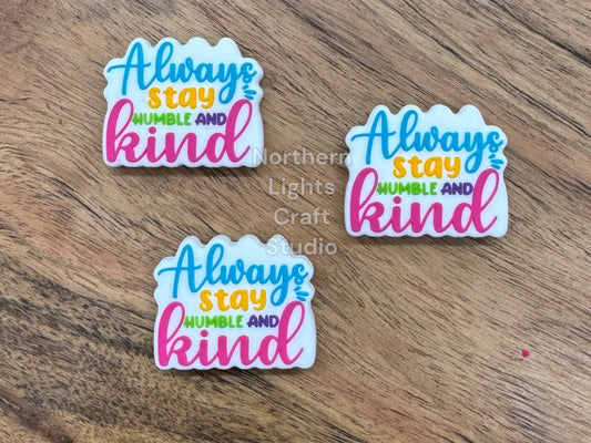 Always Stay Humble and Kind Focal Bead, New Focal