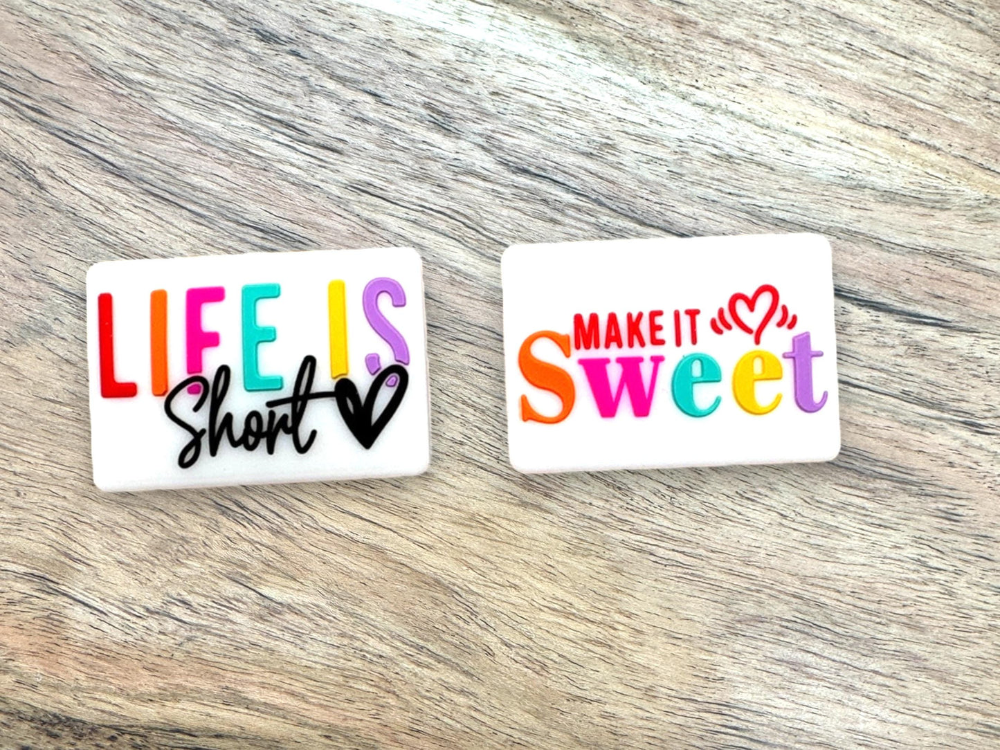 Life is Short Make it Sweet 2 Sided Focal